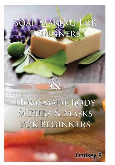Soap Making For Beginners & Homemade Body Scrubs & Masks for   Beginners