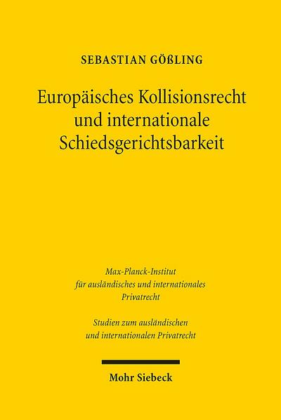 Europäisches Kollisionsrecht und internationale Schiedsgerichtsbarkeit: Die Bedeutung der Rom I-Verordnung bei der Bestimmung des anwendbaren ... und internationalen Privatrecht, Band 417)