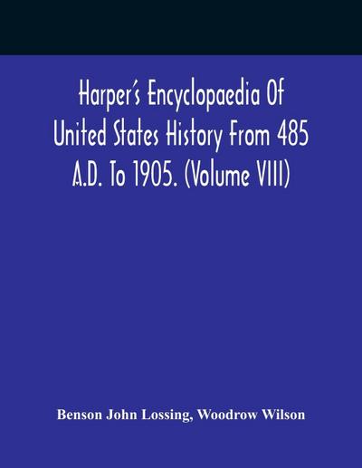 Harper’S Encyclopaedia Of United States History From 485 A.D. To 1905. (Volume Viii)