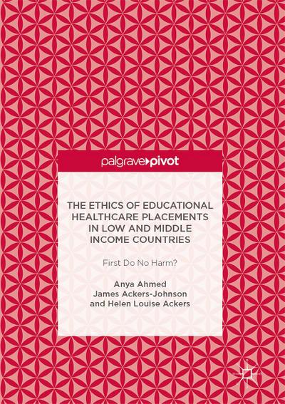 The Ethics of Educational Healthcare Placements in Low and Middle Income Countries