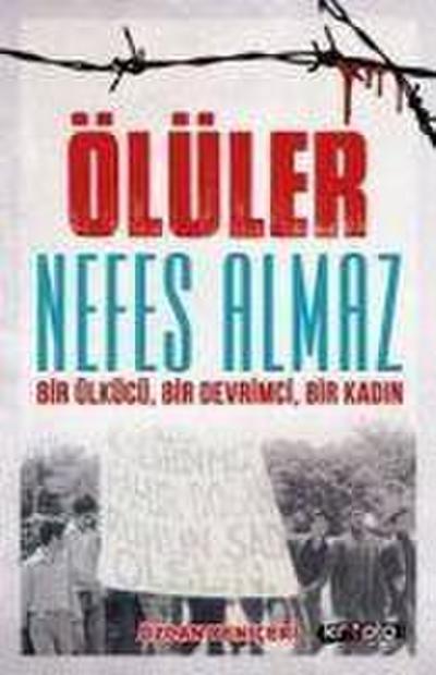 Ölüler Nefes Almaz - Bir Ülkücü Bir Devrimci Bir Kadin
