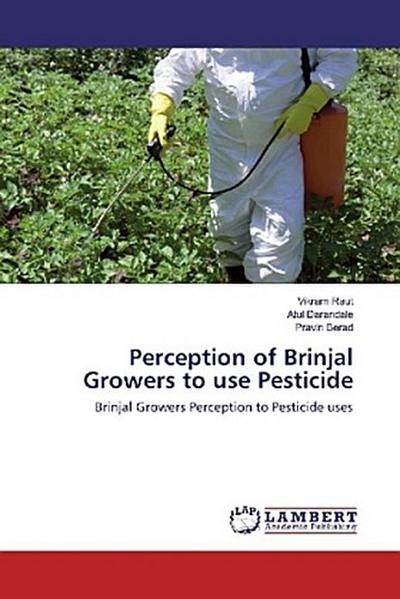 Perception of Brinjal Growers to use Pesticide