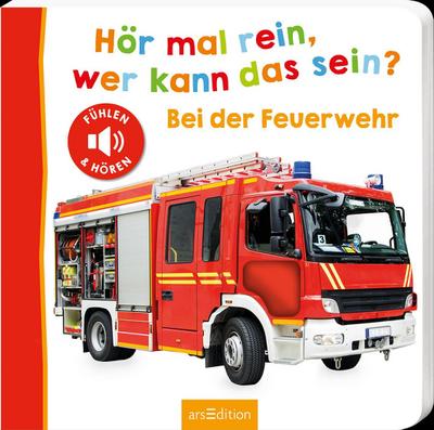 Hör mal rein, wer kann das sein? – Bei der Feuerwehr: Fühlen und hören | Hochwertiges Pappbilderbuch mit 5 realistischen Sounds und Fühlelementen für Kinder ab 18 Monaten