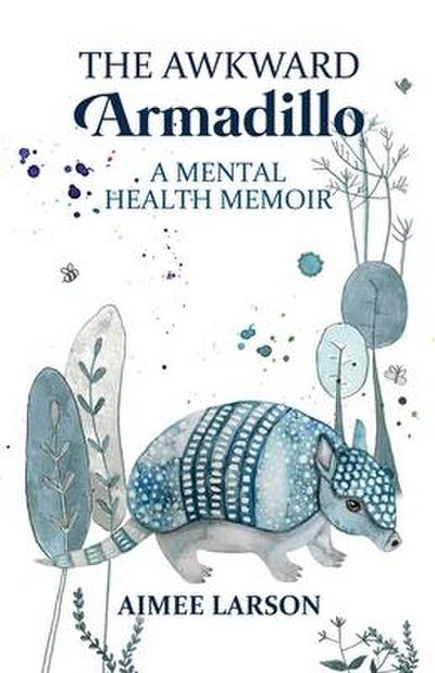 The Awkward Armadillo: A Mental Health Memoir