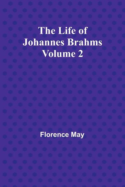 The Life of Johannes Brahms Volume 2