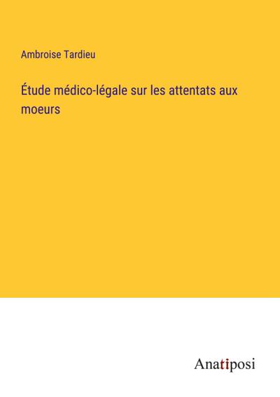 Étude médico-légale sur les attentats aux moeurs