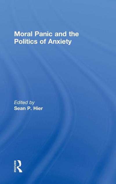 Moral Panic and the Politics of Anxiety