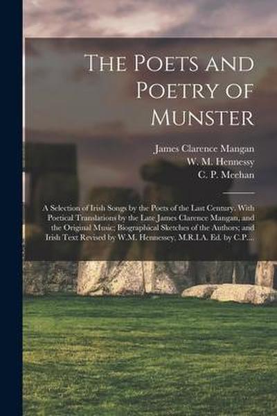 The Poets and Poetry of Munster: a Selection of Irish Songs by the Poets of the Last Century. With Poetical Translations by the Late James Clarence Ma