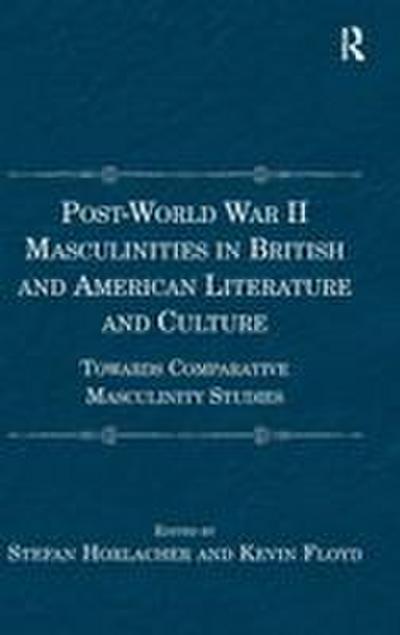 Post-World War II Masculinities in British and American Literature and Culture
