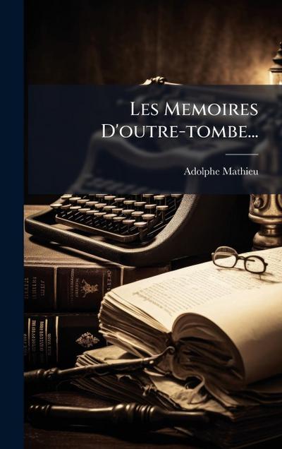 Les Memoires D’outre-tombe...