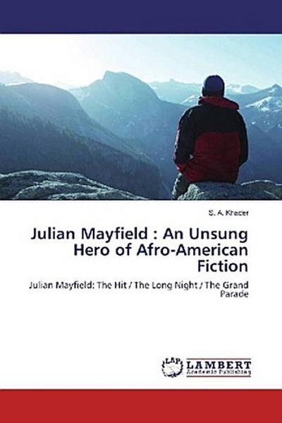 Julian Mayfield : An Unsung Hero of Afro-American Fiction