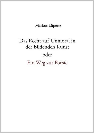 Das Recht auf Unmoral in der Bildenden Kunst