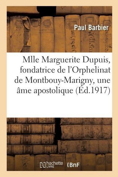 Vie de Mlle Marguerite Dupuis, Fondatrice de l’Orphelinat de Montbouy-Marigny, Une Âme Apostolique