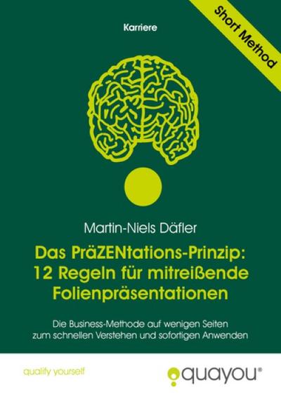 Das PräZENtations-Prinzip: 12 Regeln für mitreißende Folienpräsentationen