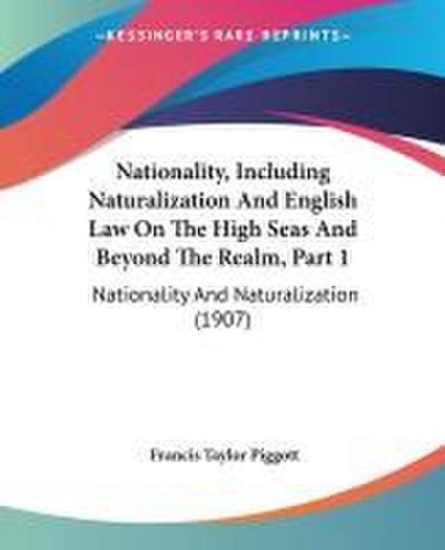 Nationality, Including Naturalization And English Law On The High Seas And Beyond The Realm, Part 1