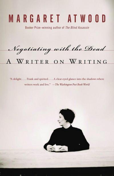 Negotiating with the Dead : A Writer on Writing