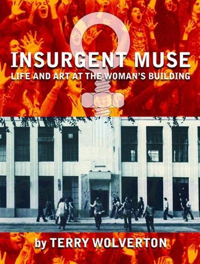 Insurgent Muse: Life and Art at the Woman’s Building