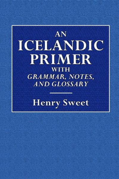 An Icelandic Primer  -  With Grammar, Notes, and Glossary
