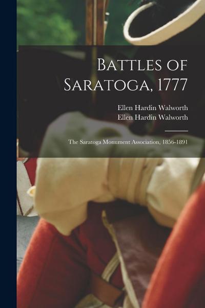 Battles of Saratoga, 1777; The Saratoga Monument Association, 1856-1891 [microform]