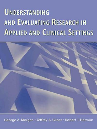 Understanding and Evaluating Research in Applied and Clinical Settings