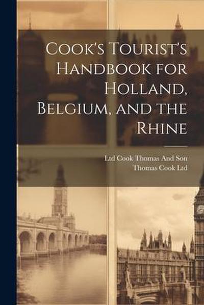 Cook’s Tourist’s Handbook for Holland, Belgium, and the Rhine