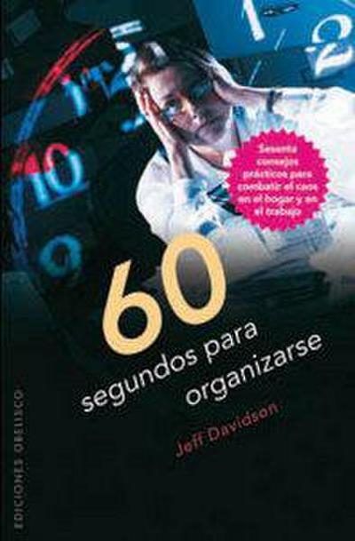 60 Segundos Para Organizarse: Sesenta Consejos Practicos Para Combatir el Caos en el Hogar y en el Trabajo