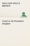 Clotel; or, the President’s Daughter