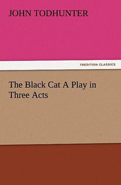 The Black Cat A Play in Three Acts