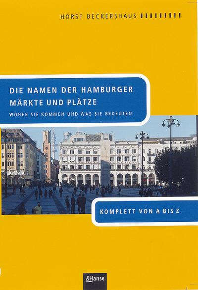 Die Namen der Hamburger Märkte und Plätze. Woher sie kommen und was sie bedeuten. Komplett von A bis Z