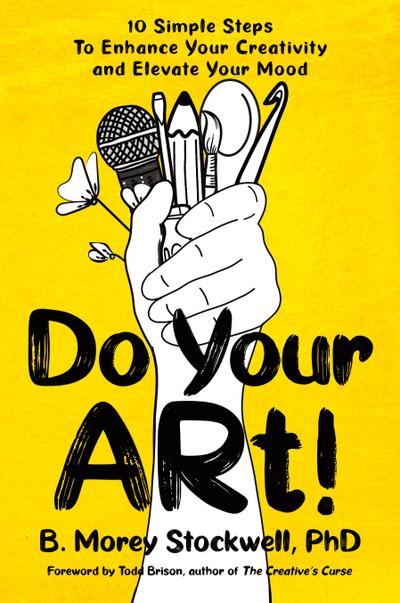 Do Your ARt! 10 Simple Steps to Enhance Your Creativity and Elevate Your Mood