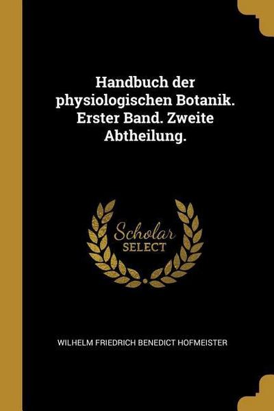 Handbuch der physiologischen Botanik. Erster Band. Zweite Abtheilung.