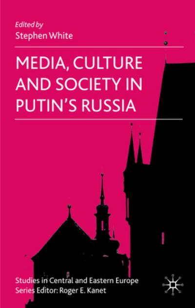 Media, Culture and Society in Putin’s Russia