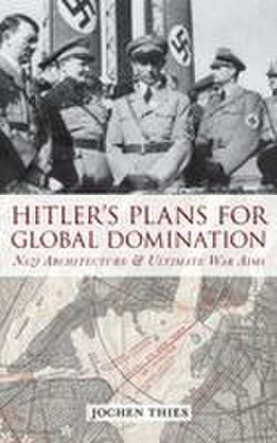 Hitler’s Plans for Global Domination