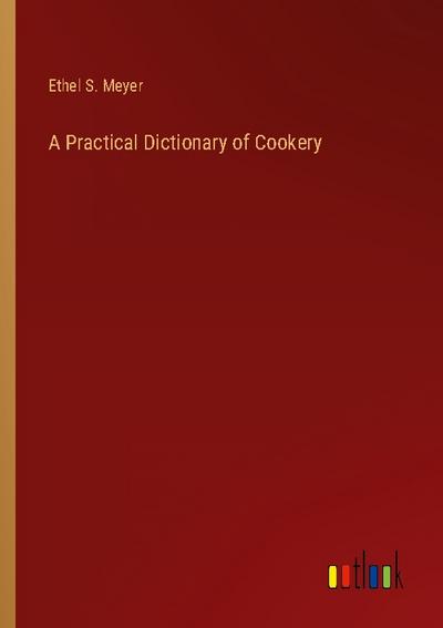 A Practical Dictionary of Cookery