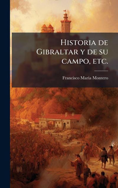 Historia de Gibraltar y de su campo, etc.