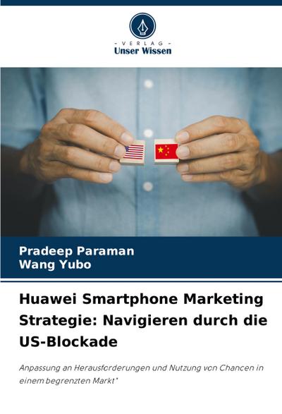 Huawei Smartphone Marketing Strategie: Navigieren durch die US-Blockade