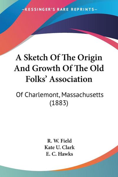 A Sketch Of The Origin And Growth Of The Old Folks’ Association