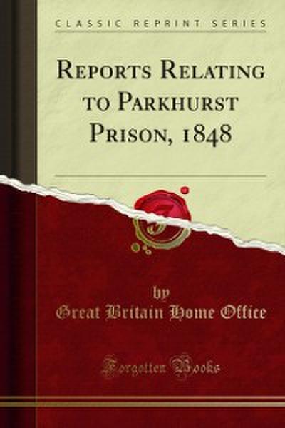 Reports Relating to Parkhurst Prison, 1848