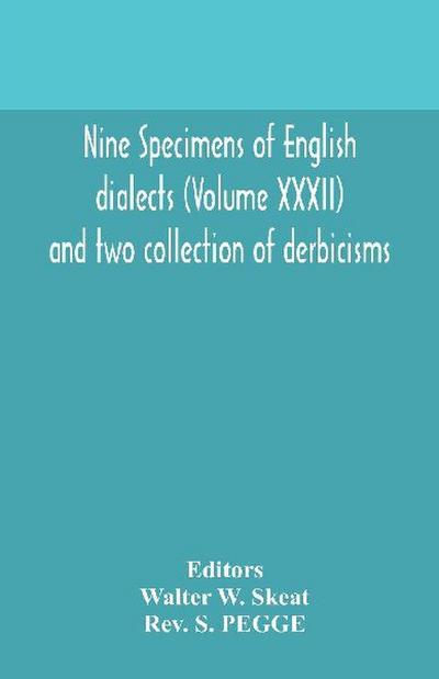 Nine Specimens Of English Dialects (Volume Xxxii) And Two Collection Of Derbicisms