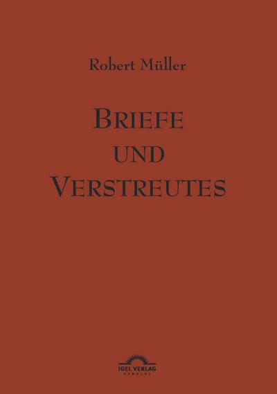Robert Müller: Briefe und Verstreutes