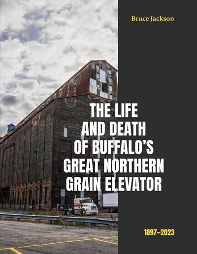 The Life and Death of Buffalo’s Great Northern Grain Elevator
