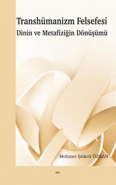 Transhümanizm Felsefesi Dinin ve Metafizigin Dönüsümü