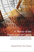 Theory Of The Firm’s Cost Of Capital, A: How Debt Affects The Firm’s Risk, Value, Tax Rate, And The Government’s Tax Claim