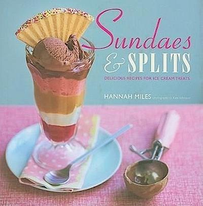 Sundaes & Splits: Delicious Recipes for Ice Cream Treats