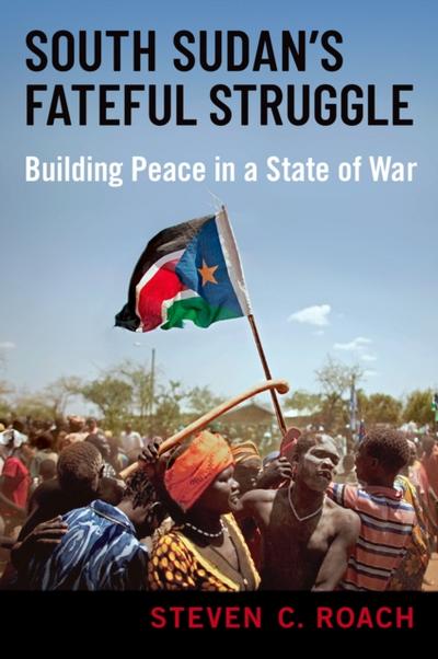 South Sudan’s Fateful Struggle