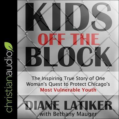 Kids Off the Block Lib/E: The Inspiring True Story of One Woman’s Quest to Protect Chicago’s Most Vulnerable Youth