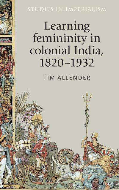 Learning femininity in colonial India, 1820-1932