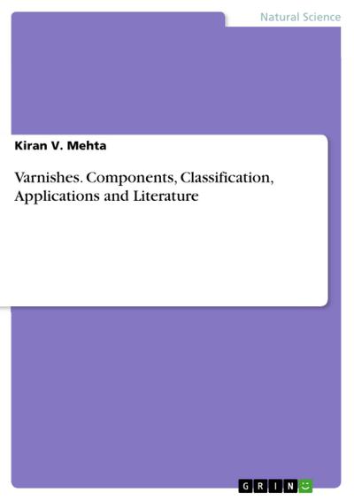 Varnishes. Components, Classification, Applications and Literature