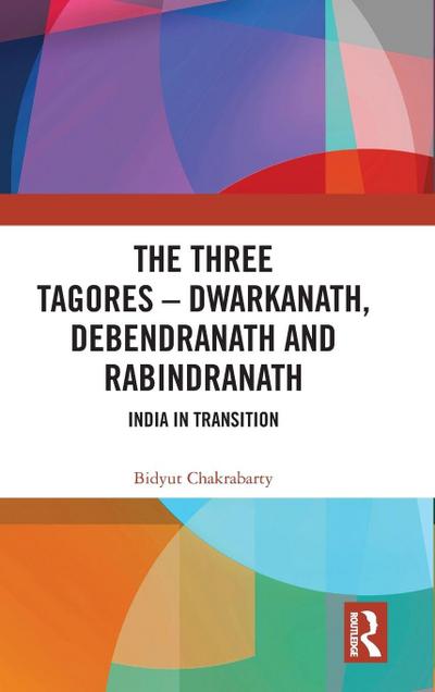 The Three Tagores-Dwarkanath, Debendranath and Rabindranath