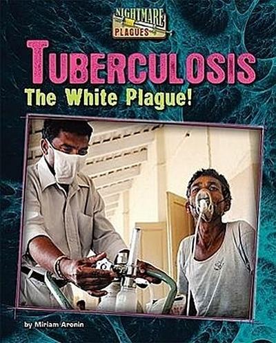 Tuberculosis: The White Plague!